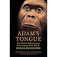 Adam's Tongue: How Humans Made Language, How Language Made Humans