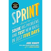 Sprint: How to Solve Big Problems and Test New Ideas in Just Five Days