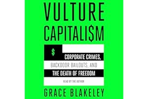 Vulture Capitalism: Corporate Crimes, Backdoor Bailouts, and the Death of Freedom