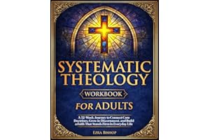 Systematic Theology Workbook for Adults: A 52-Week Journey to Connect Core Doctrines, Grow in Discernment, and Build a Faith 