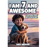 I Am 7 and Awesome: 10 Inspiring Stories About Courage, Self-Confidence, Kindness, and Friendship for 7-Year-Old Boys (Inspirational Books for Boys)
