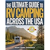 The Ultimate Guide to RV Camping Across The USA: Countless State-By-State Campground Resources, Proven Tips & Hacks to Find Free Camping, Save Thousands, And Travel Stress-Free Across America