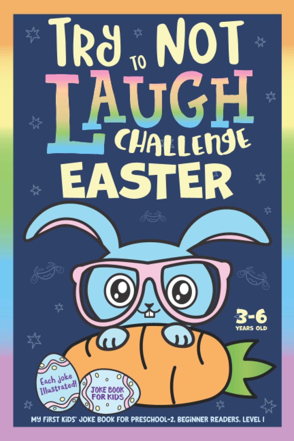 Try Not to Laugh Challenge Easter Joke Book for Kids 3-6 Years Old, Each Joke Illustrated: My First Kids' Joke Book for Preschool-2, Beginner Readers, Level 1 Try Not to Laugh Challenge Easter Joke Book for Kids 3-6 Years Old, Each Joke Illustrated: My First Kids' Joke Book for Preschool-2, Beginner Readers, Level 1 Paperback