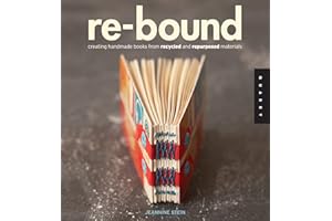 Re-Bound: Creating Handmade Books from Recycled and Repurposed Materials