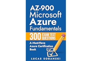 AZ-900 Microsoft Azure Fundamentals 300 Exam Test Questions: A Must-Have Azure Certification Book