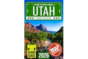 Utah Bucket List: Set Off on 120 Epic Adventures and Discover Incredible Destinations to Live Out Your Dreams While Creating Unforgettable Memories that Will Last a Lifetime (Map Included)
