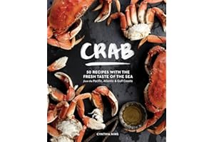 Crab: 50 Recipes with the Fresh Taste of the Sea from the Pacific, Atlantic & Gulf Coasts