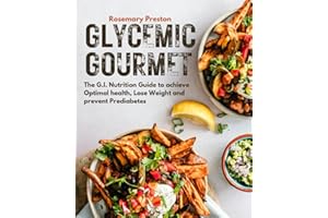 Glycemic Gourmet: The G.I. Nutrition Guide to achieve Optimal health, Lose Weight and prevent Prediabetes