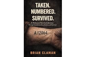 Taken. Numbered. Survived.: A Holocaust Survivor’s Journey Through Auschwitz, Forced Labor, and Survival