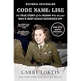 Code Name: Lise: The True Story of the Woman Who Became WWII's Most Highly Decorated Spy