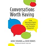 Conversations Worth Having: Using Appreciative Inquiry to Fuel Productive and Meaningful Engagement