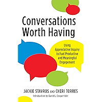 Conversations Worth Having: Using Appreciative Inquiry to Fuel Productive and Meaningful Engagement