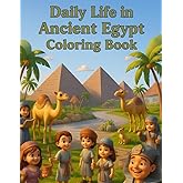 Daily Life in Ancient Egypt Coloring Book for Kids Ages 4–8: Fun Educational Coloring Pages About Children | Homes | Markets | Farming (Delightful coloring books for children)