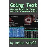 Going Text: Mastering the Power of the Command Line