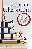 Grit in the Classroom: Building Perseverance for Excellence in Today's Students