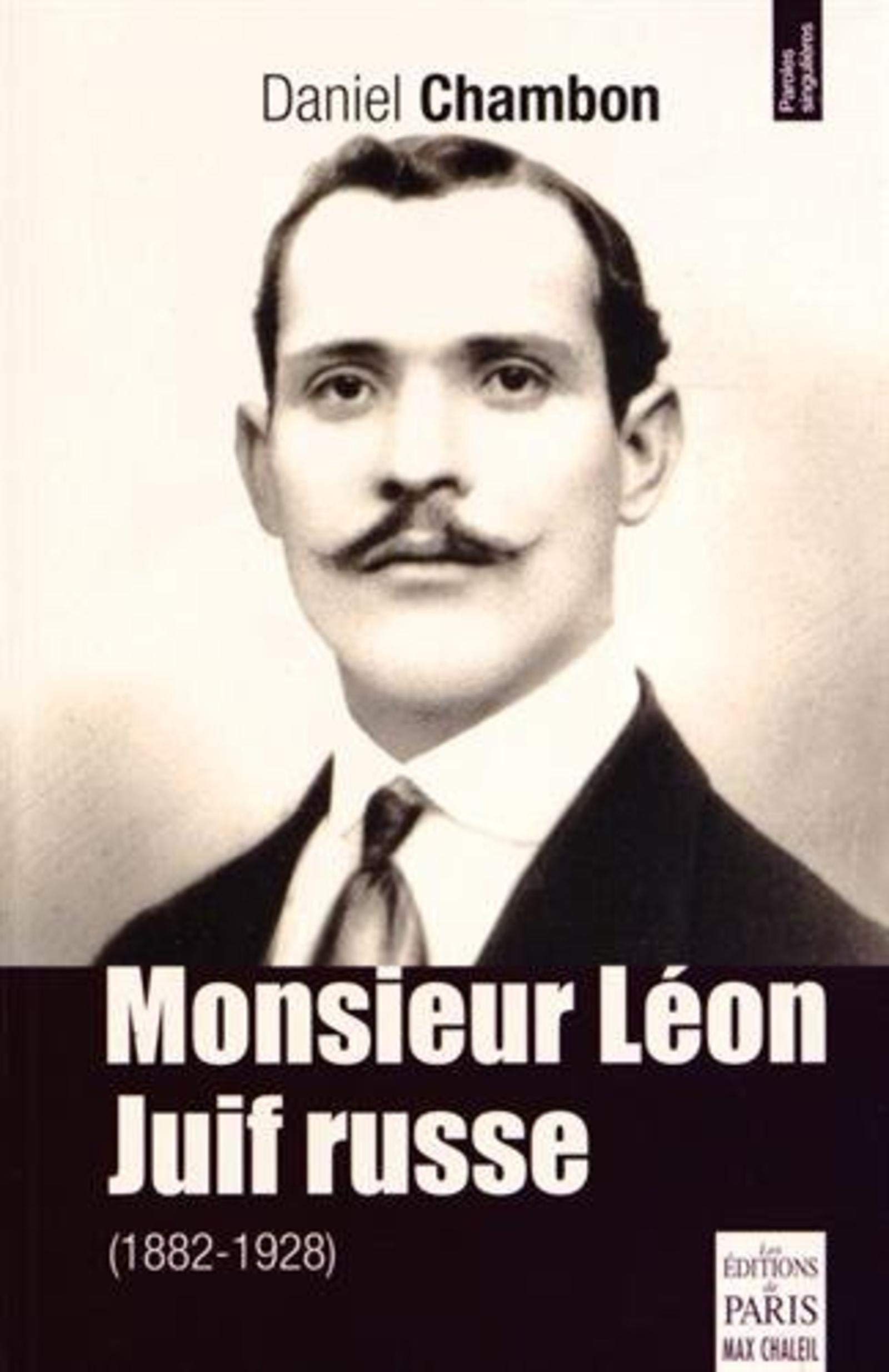Amazon Fr Monsieur Leon Juif Russe 1882 1928 Histoire Banale Et Singuliere D Un Juif Ne En Russie Et Mort En Seine Et Marne Chambon Daniel Silvain Gerard Livres