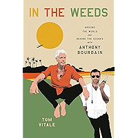 In the Weeds: Around the World and Behind the Scenes with Anthony Bourdain