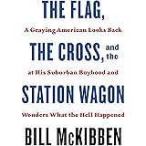 The Flag, the Cross, and the Station Wagon: A Graying American Looks Back at His Suburban Boyhood and Wonders What the Hell H