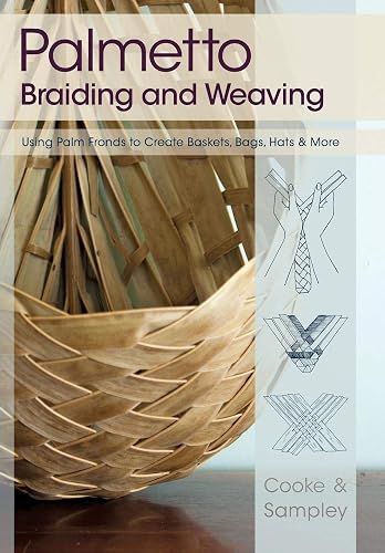 Download Palmetto Braiding and Weaving: Using Palm Fronds to Create Baskets, Bags, Hats & More PDF