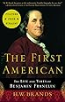 The First American: The Life and Times of Benjamin Franklin