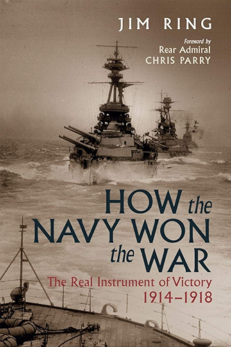 Download How the Navy Won the War: The Real Instrument of Victory 1914–1918 (English Edition) PDF