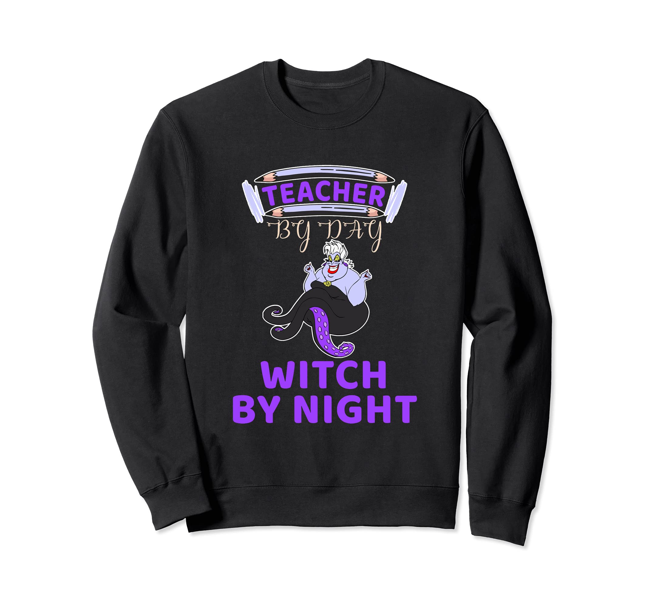 Teacher By DaY Witch By Night - Funny Teaching School Sweatshirt