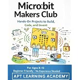 Mincro:bit Makers Club: Hands-On Projects to Build, Code and Invent