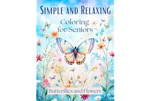 Simple and Relaxing Coloring Book for Seniors: 45 Easy & Calming Butterfly and Flower Coloring Pages| Dementia-Friendly Illus