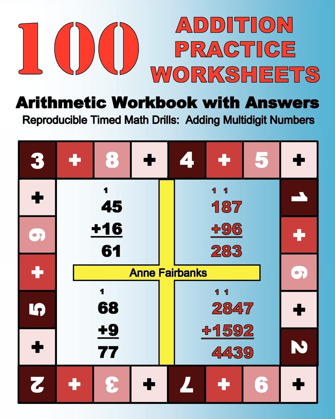 100 Addition Practice Worksheets Arithmetic Workbook with Answers: ReproducibleTimed Math Drills: Adding Multidigit Numbers