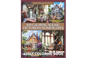100 Calming Scenic Victorian Homescapes: Adult Coloring Book: Vintage homes, rooms & decor for your coloring enjoyment and relaxation! (Scenic Coloring Books for Adults)