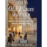 Why Old Places Matter: How Historic Places Affect Our Identity and Well-Being (American Association for State and Local Histo