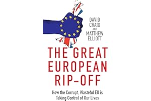 The Great European Rip-Off: How the Corrupt, Wasteful EU is Taking Control of Our Lives