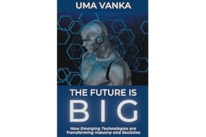 The Future Is BIG: How Emerging Technologies are Transforming Industry and Societies