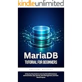 MariaDB Tutorial for Beginners: A Step-by-Step Guide to Learning MariaDB Database Administration, SQL Queries, Data Management, and Real-World Projects