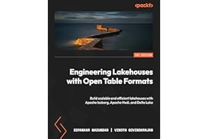 Engineering Lakehouses with Open Table Formats: Build scalable and efficient lakehouses with Apache Iceberg, Apache Hudi, and Delta Lake