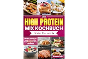 Das HIGH PROTEIN MIX-Kochbuch für den Thermomix: Leckere Rezepte für die proteinreiche Ernährung mit dem Thermomix - Eiweiß D