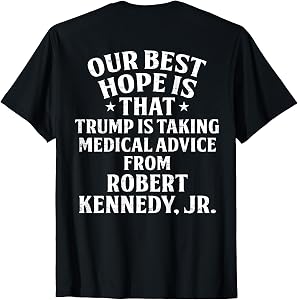 (ON Back) Our Best Hope is that Trump is Taking Medical T-Shirt