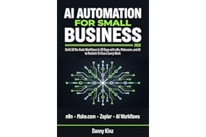 AI Automation for Small Business: Build 30 No-Code Workflows in 30 Days with n8n, Make.com, and AI to Reclaim 15 Hours Every 