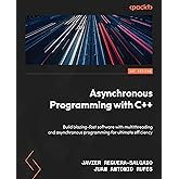 Asynchronous Programming with C++: Build blazing-fast software with multithreading and asynchronous programming for ultimate efficiency