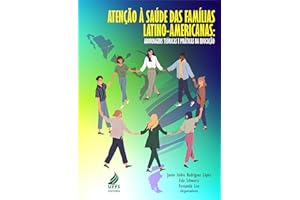 Atenção à saúde das famílias latino-americanas: abordagens teóricas e práticas na educação (Portuguese Edition)