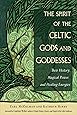 The Spirit of the Celtic Gods and Goddesses: Their History, Magical Power, and Healing Energies