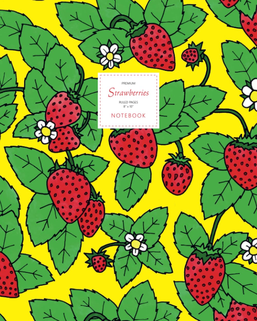 Strawberries Notebook - Ruled Pages - 8x10 - Premium: (Yellow Edition) Fun notebook 192 ruled/lined pages (8x10 inches / 20.3x25.4 cm / Large Jotter)