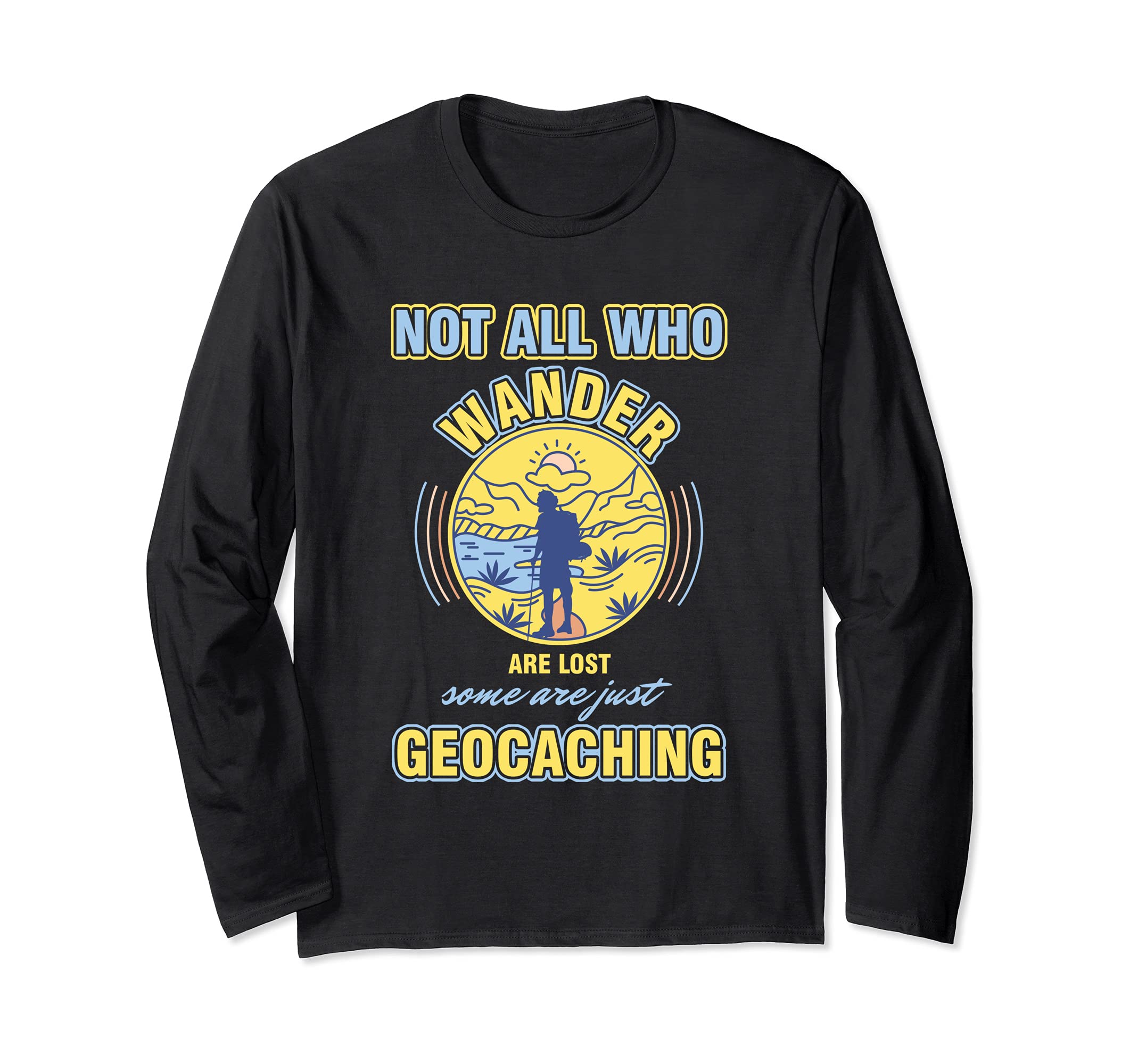 Geocacher Quote Not All Who Wander Are Lost Geocaching Long Sleeve T-Shirt