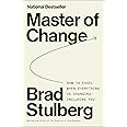 Master of Change: How to Excel When Everything Is Changing, Including ...