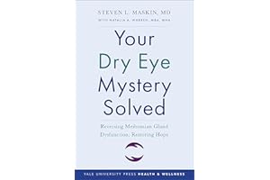Your Dry Eye Mystery Solved: Reversing Meibomian Gland Dysfunction, Restoring Hope (Yale University Press Health & Wellness)