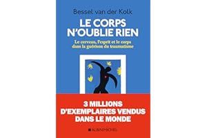 Le Corps n oublie rien: Le cerveau l esprit et le corps dans la guérison du traumatisme (French Edition)