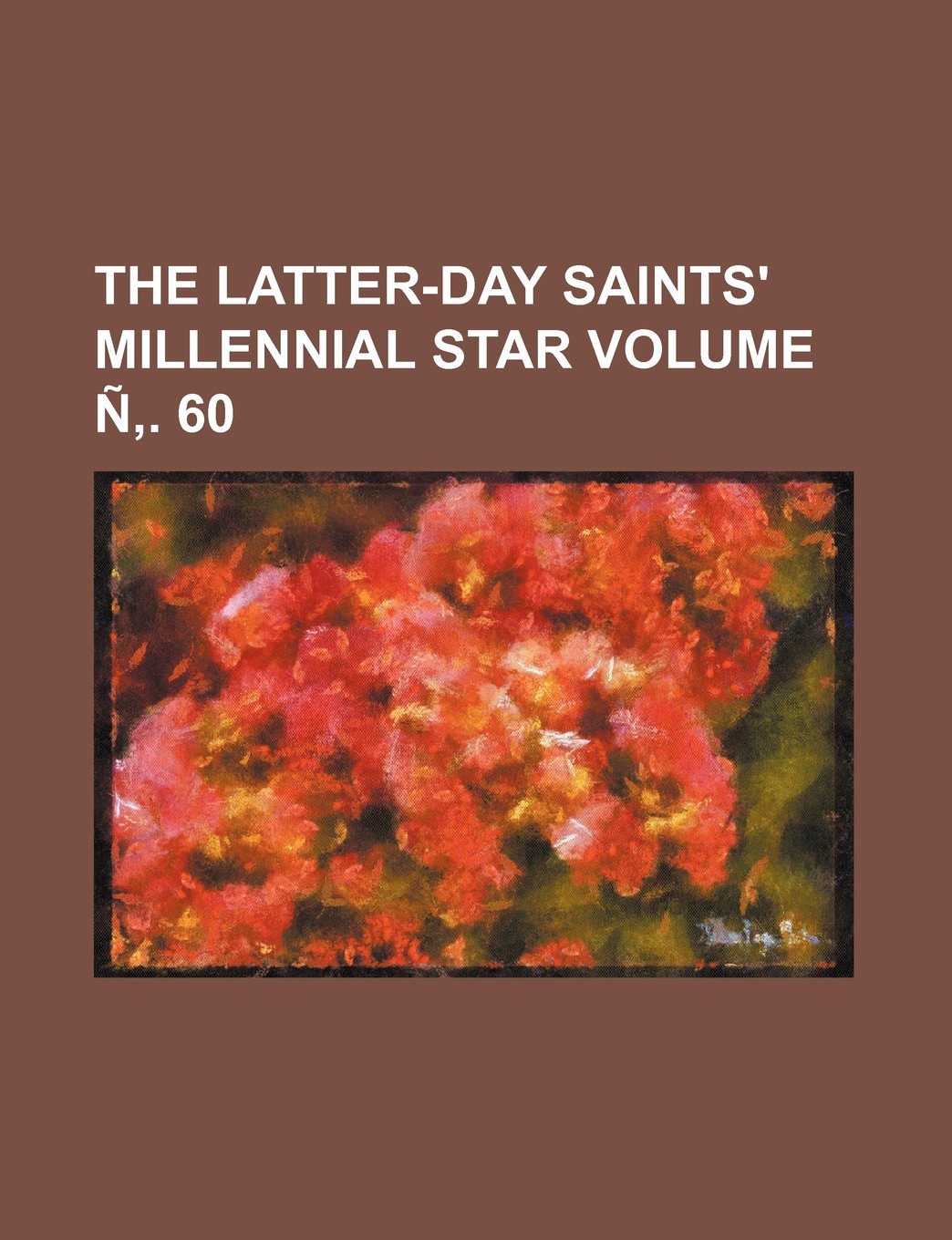 The Latter Day Saints Millennial Star Volume N 60 Group Books Amazon Com Books