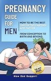 Pregnancy Guide for Men: How to Be the Best
