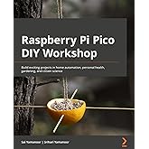 Raspberry Pi Pico DIY Workshop: Build exciting projects in home automation, personal health, gardening, and citizen science