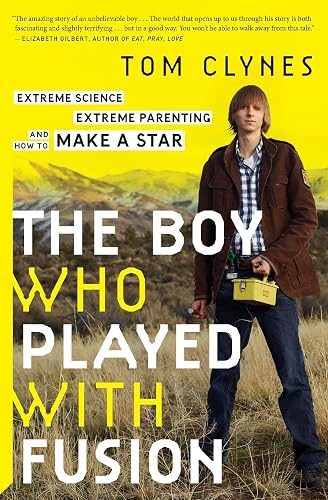 Download The Boy Who Played with Fusion: Extreme Science, Extreme Parenting, and How to Make a Star PDF
